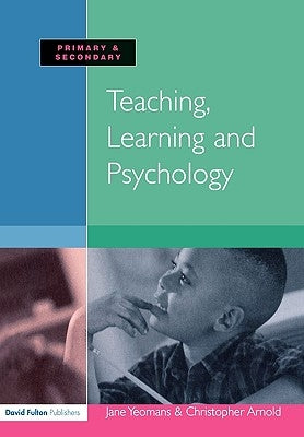 Teaching, Learning and Psychology by Yeomans, Jane
