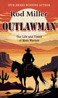 Outlawman: The Life and Times of Matt Warner by Miller, Rod