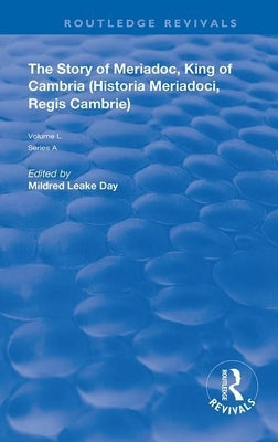 The Story of Meriadoc, King of Cambria: (Historia Meriadoci, Regis Cambrie) by Leake Day, Mildred