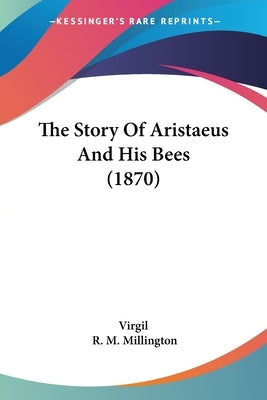 The Story Of Aristaeus And His Bees (1870) by Virgil