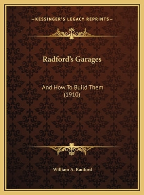 Radford's Garages: And How To Build Them (1910) by Radford, William A.