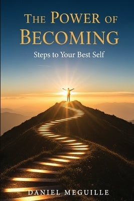 The Power Of Becoming: Steps To Your Best Self by Meguille, Daniel