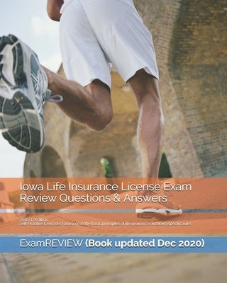 Iowa Life Insurance License Exam Review Questions & Answers 2016/17 Edition: Self-Practice Exercises focusing on the basic principles of life insuranc by Examreview