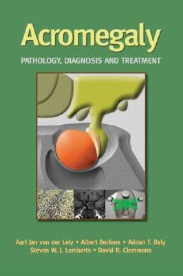 Acromegaly: Pathology, Diagnosis and Treatment by Van Der Lely, Aart Jan