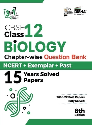 CBSE Class 12 Biology Chapter-wise Question Bank - NCERT + Exemplar + PAST 15 Years Solved Papers 8th Edition by Disha Experts