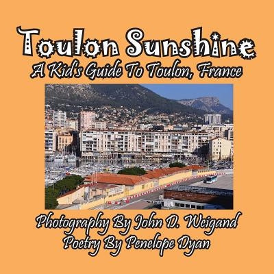 Toulon Sunshine -- A Kid's Guide to Toulon, France by Dyan, Penelope