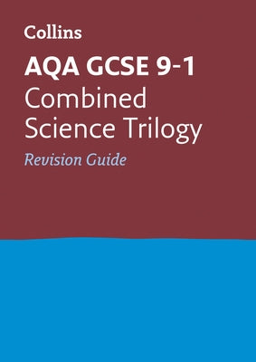 Collins GCSE Revision and Practice: New 2016 Curriculum - Aqa GCSE Combined Science Trilogy: Revision Guide by Collins Uk