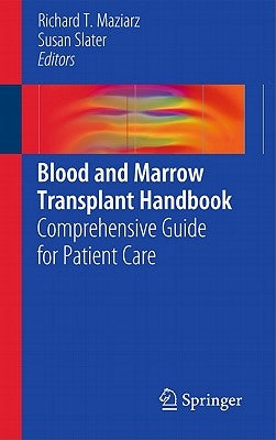 Blood and Marrow Transplant Handbook: Comprehensive Guide for Patient Care by Maziarz, Richard T.