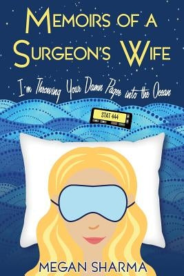 Memoirs of a Surgeon's Wife: I'm Throwing Your Damn Pager into the Ocean by Sharma, Megan