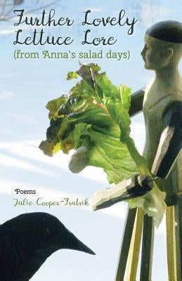 Further Lovely Lettuce Lore: (From Anna's Salad Days) by Cooper-Fratrik, Julie