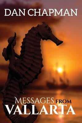 Messages from Vallarta: The Traveler Series by Dan, Chapman
