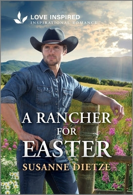 A Rancher for Easter: An Uplifting Inspirational Romance by Dietze, Susanne