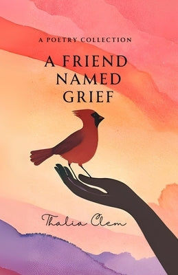 A Friend Named Grief by Clem, Thalia