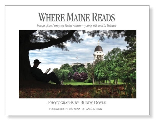 Where Maine Reads: Images of and Essays by Maine Readers-Young, Old, and in Between by Doyle, Buddy