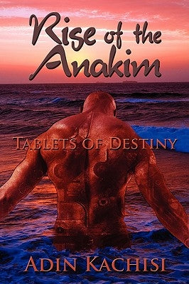 Rise of the Anakim: Tablets of Destiny by Kachisi, Adin