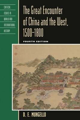 Great Encounter of China and the West, 1500-1800 by Mungello, D. E.