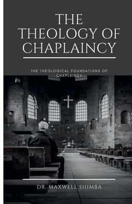 The Theology of Chaplaincy by Shimba, Maxwell