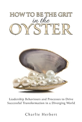 How to Be the Grit in the Oyster by Herbert, Charlie
