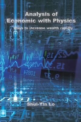 Analysis of Economics with Physics: 用物理方法分析經濟學:快速增&# by Shui Yin Lo