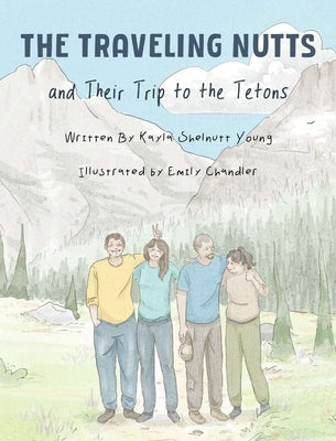 The Traveling Nutts: and Their Trip to the Tetons by Young, Kayla
