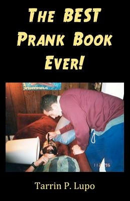 The BEST Prank Book Ever! by Lupo, Tarrin P.