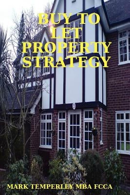 Buy to Let Property Strategy by Temperley Mba Fcca, Mark