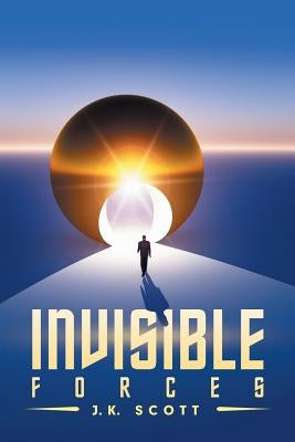 Invisible Forces by Scott, J. K.