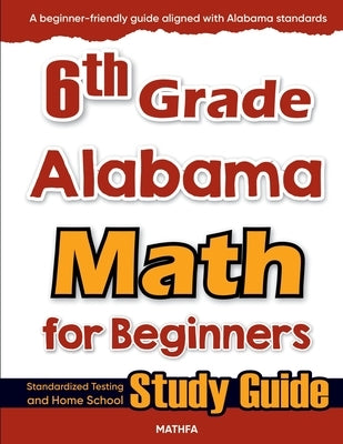 6th Grade Alabama Math for Beginners: Standardized Testing and Home school Study Guide by Eslamian, Hamid