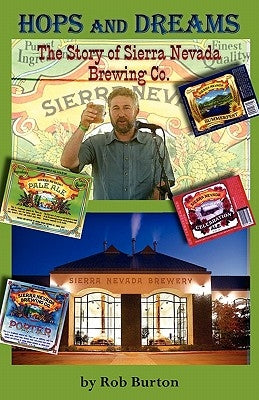 Hops and Dreams: The Story of Sierra Nevada Brewing Co. by Burton, Robert Stacey