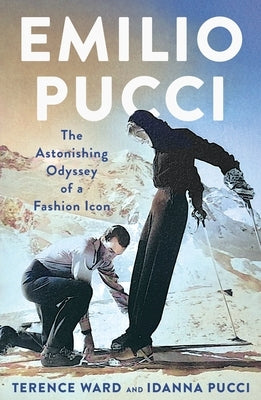 Emilio Pucci: The Astonishing Odyssey of a Fashion Icon by Ward, Terence
