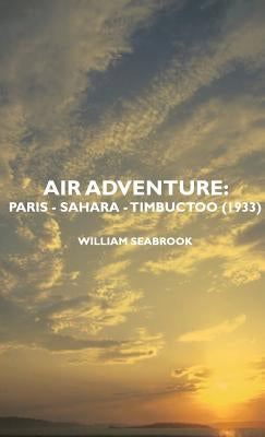 Air Adventure: Paris - Sahara - Timbuctoo (1933) by Seabrook, William