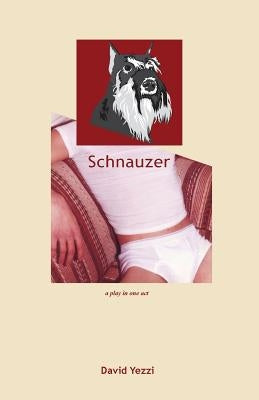 Schnauzer: A play in one act by Yezzi, David