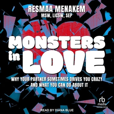 Monsters in Love: Why Your Partner Sometimes Drives You Crazy - And What You Can Do about It by Sep, Resmaa Menakem Msw Licsw