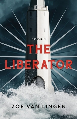 The Liberator: Book 1 by Van Lingen, Zoe