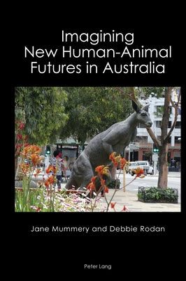 Imagining New Human-Animal Futures in Australia by Mummery, Jane