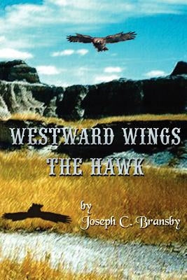 Westward Wings the Hawk by Bransby, Joseph C.