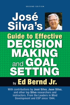 Jos? Silva's Guide to Effective Decision Making and Goal Setting by Bernd, Ed, Jr.