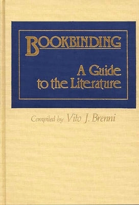 Bookbinding: A Guide to the Literature by Brenni, Vito Joseph