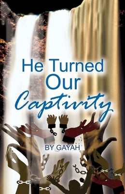 He Turned Our Captivity by Gayah