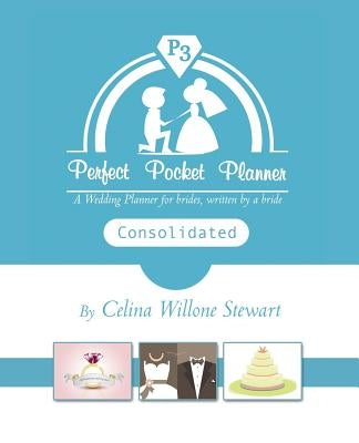 Perfect Pocket Planner Consolidated: A Wedding Planner for Brides, Written by a Bride by Stewart, Celina W.