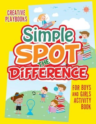 Simple Spot the Difference for Boys and Girls Activity Book by Creative Playbooks