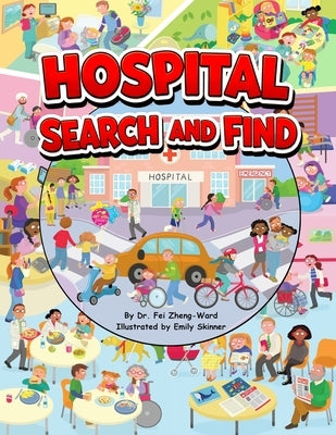 Hospital Search and Find: A Fun, Educational Hospital Book for Smart and Curious Kids Ages 3-8 by Zheng-Ward, Fei