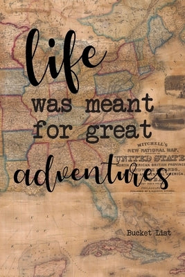 Bucket List: Life Was Meant For Great Adventures Couples Travel Bucket List by Feed Your Soul Press