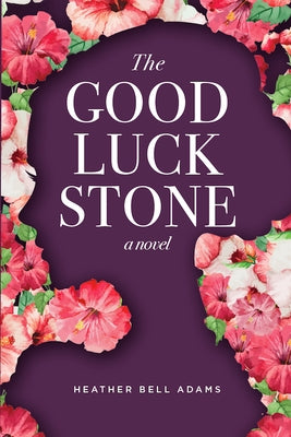 The Good Luck Stone by Adams, Heather Bell