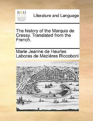 The History of the Marquis de Cressy. Translated from the French. by Riccoboni, Marie Jeanne De Heurles Labor