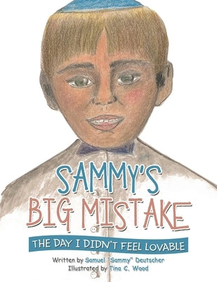 Sammy's Big Mistake: The Day I Didn't Feel Lovable by Deutscher, Samuel