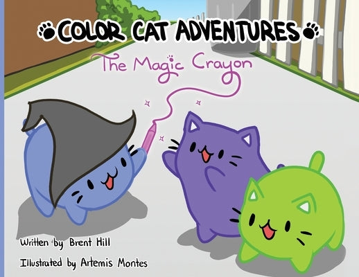 Color Cat Adventures: The Magic Crayon by Hill, Brent