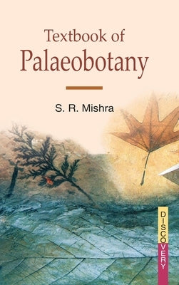 Textbook of Palaeobotany by Mishra, S. R.