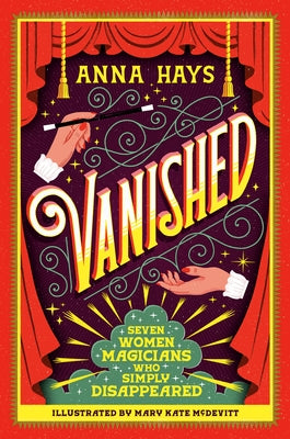 Vanished: Seven Women Magicians Who Simply Disappeared by Hays, Anna