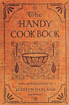 The Handy Cookbook - 1900 Reprint: With A Familiar Talk On Cookery by Harland, Marion